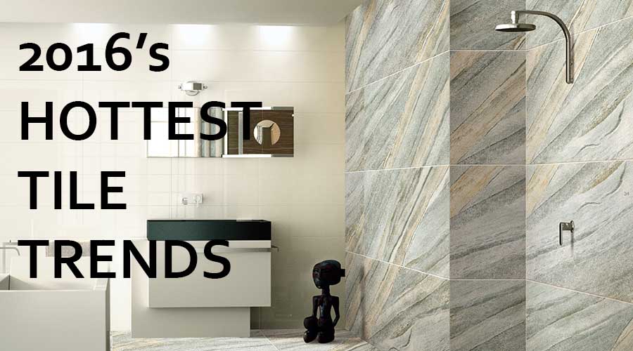 2016 TILE DESIGN TRENDS